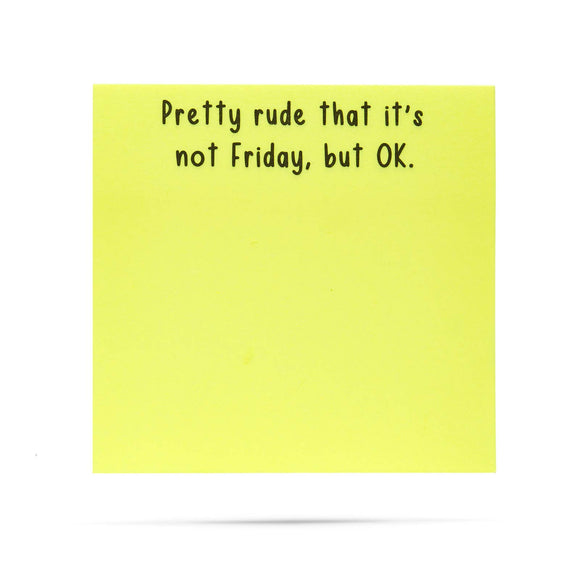 Pretty rude that it's not Friday, but OK | sticky notes