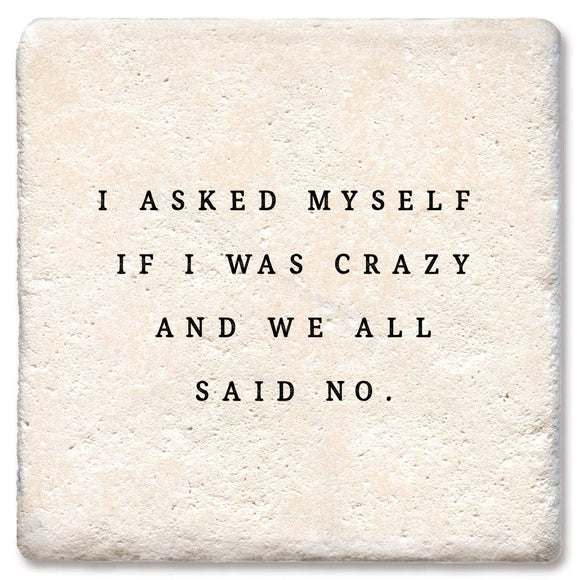 Coaster I asked myself if I was crazy and we all said No: Ceramic
