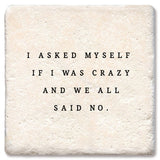 Coaster I asked myself if I was crazy and we all said No: Ceramic
