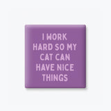 Funny Cat Magnet - Work Hard so my Cat Can Have Nice Things: None (Individual Magnet)
