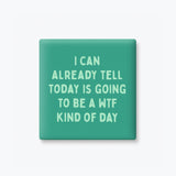 Funny Quote Magnets, Work Gifts - WTF Kind of Day: None (Individual Magnet)