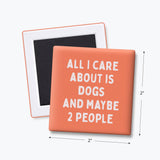 Funny Quote Magnet, Dog Parent - All I Care About is Dogs: None (Individual Magnet)
