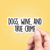 Dogs Wine And True Crime Sticker Vinyl Decal: 3"