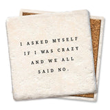 Coaster I asked myself if I was crazy and we all said No: Ceramic