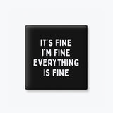 Funny Quote Magnets - Everything is Fine: None (Individual Magnet)