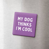 Funny Quote Magnet, Dog Lover - My Dog Thinks I'm Cool: None (Individual Magnet)