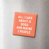 Funny Quote Magnet, Dog Parent - All I Care About is Dogs: None (Individual Magnet)