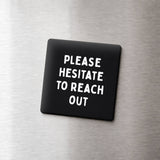 Funny Magnet, Office Humor - Please Hesitate to Reach Out: None (Individual Magnet)