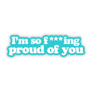 "I'm so f***ing proud of you" sticker