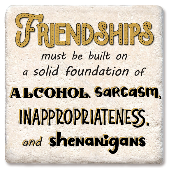 Friendships must be built on a solid foundation coaster: Ceramic