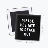 Funny Magnet, Office Humor - Please Hesitate to Reach Out: None (Individual Magnet)