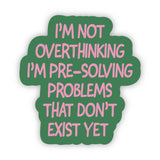 "Not overthinking I'm pre-solving problems" Funny Sticker