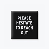 Funny Magnet, Office Humor - Please Hesitate to Reach Out: None (Individual Magnet)