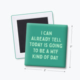 Funny Quote Magnets, Work Gifts - WTF Kind of Day: None (Individual Magnet)