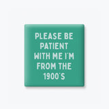 Funny Quote Magnet, Age Humor - From the 1900's: None (Individual Magnet)