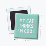 Funny Quote Magnet, Cat Lover - My Cat Thinks I'm Cool: None (Individual Magnet)