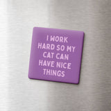Funny Cat Magnet - Work Hard so my Cat Can Have Nice Things: None (Individual Magnet)