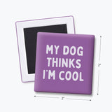 Funny Quote Magnet, Dog Lover - My Dog Thinks I'm Cool: None (Individual Magnet)