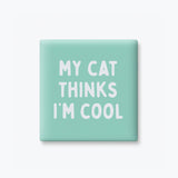 Funny Quote Magnet, Cat Lover - My Cat Thinks I'm Cool: None (Individual Magnet)