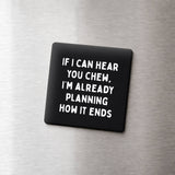 Funny Quote Magnet, Kitchen Decor - How It Ends Chewing Loud: None (Individual Magnet)