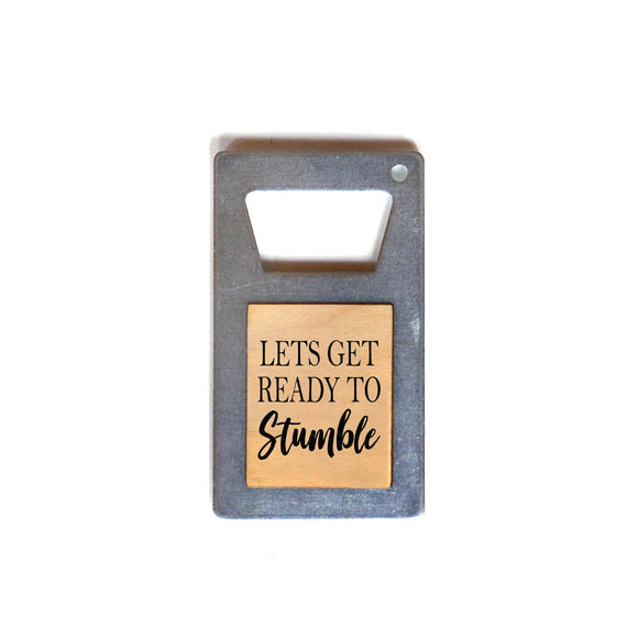 Let's Get Ready To Stumble Beer Bottle Opener