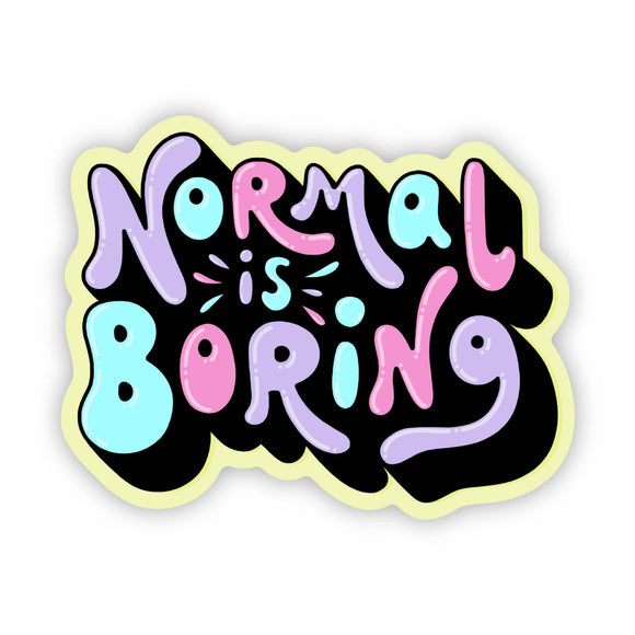 Normal is boring sticker