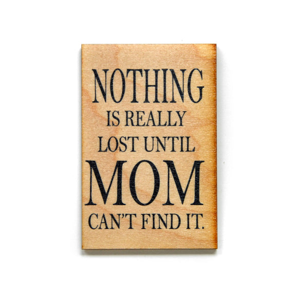 Mom Gift- Nothing Is Really Lost Until Mom Can't Find It