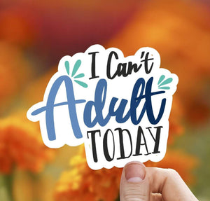 I Cant Adult Today Vinyl Sticker