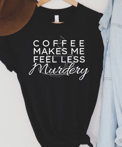 Coffee make me less murdery - The Simple Soul Boutique