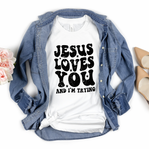 Jesus loves you and I’m trying